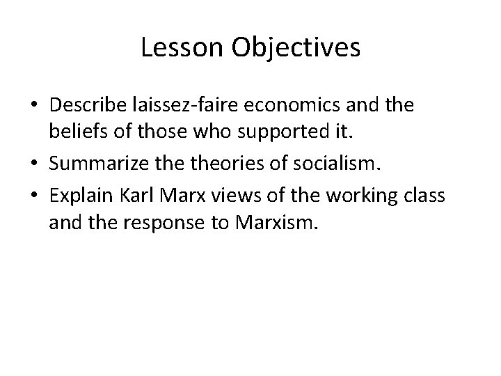 Lesson Objectives • Describe laissez-faire economics and the beliefs of those who supported it.
