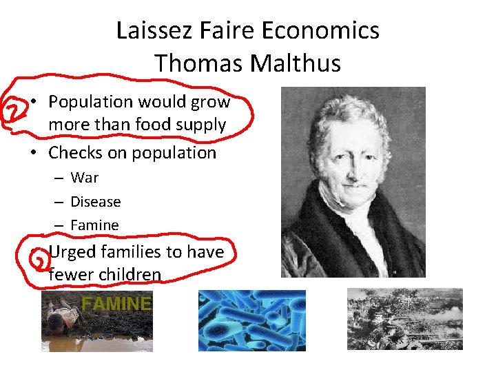 Laissez Faire Economics Thomas Malthus • Population would grow more than food supply •