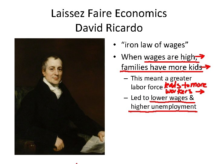 Laissez Faire Economics David Ricardo • “iron law of wages” • When wages are