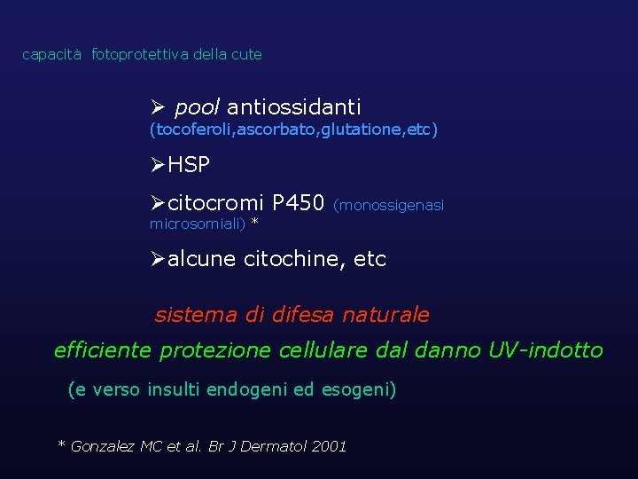 capacità fotoprotettiva della cute Ø pool antiossidanti (tocoferoli, ascorbato, glutatione, etc) ØHSP Øcitocromi P