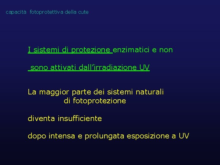 capacità fotoprotettiva della cute I sistemi di protezione enzimatici e non sono attivati dall’irradiazione