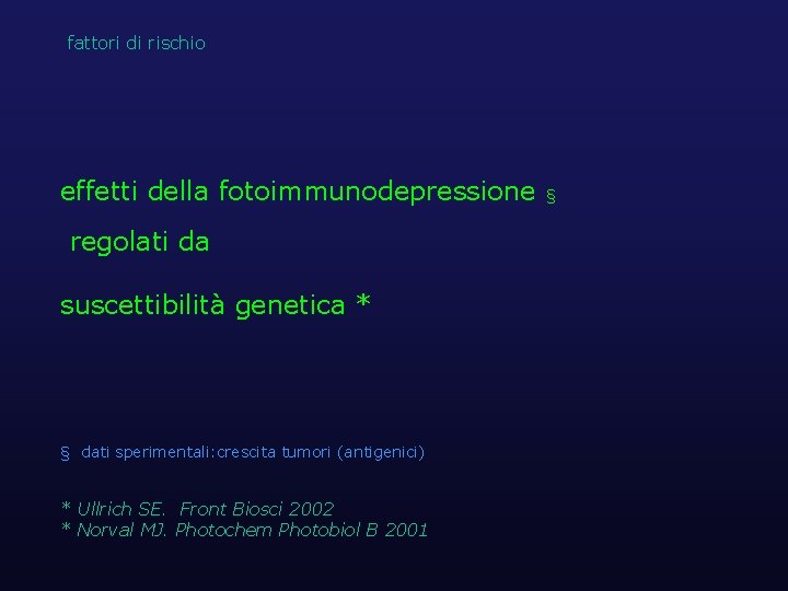 fattori di rischio effetti della fotoimmunodepressione regolati da suscettibilità genetica * § dati sperimentali: