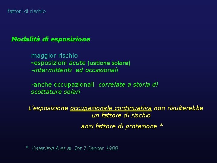 fattori di rischio Modalità di esposizione maggior rischio -esposizioni acute (ustione solare) -intermittenti ed