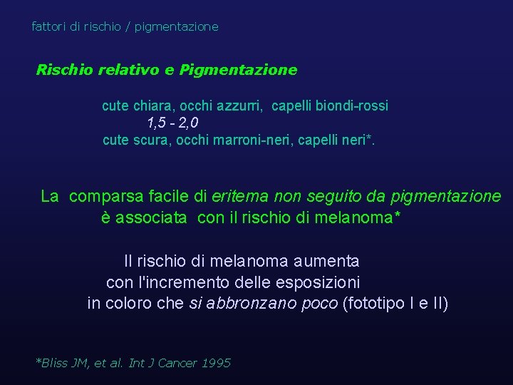 fattori di rischio / pigmentazione Rischio relativo e Pigmentazione cute chiara, occhi azzurri, capelli