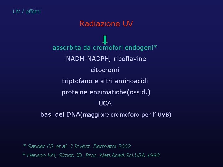 UV / effetti Radiazione UV assorbita da cromofori endogeni* NADH-NADPH, riboflavine citocromi triptofano e