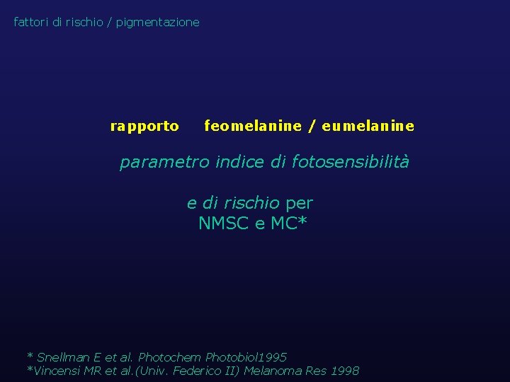 fattori di rischio / pigmentazione rapporto feomelanine / eumelanine parametro indice di fotosensibilità e