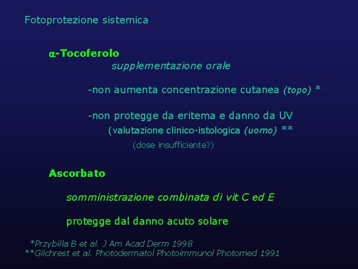 Fotoprotezione sistemica -Tocoferolo supplementazione orale -non aumenta concentrazione cutanea (topo) * -non protegge da