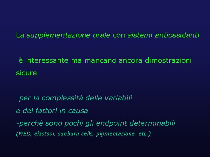 La supplementazione orale con sistemi antiossidanti è interessante ma mancano ancora dimostrazioni sicure -per