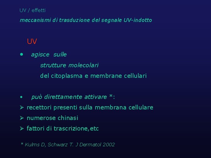 UV / effetti meccanismi di trasduzione del segnale UV-indotto UV • agisce sulle strutture