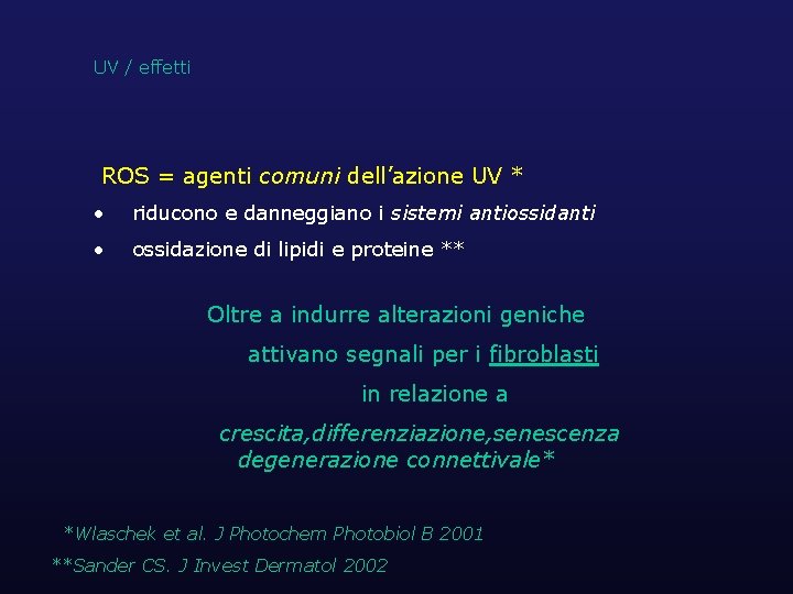 UV / effetti ROS = agenti comuni dell’azione UV * • riducono e danneggiano