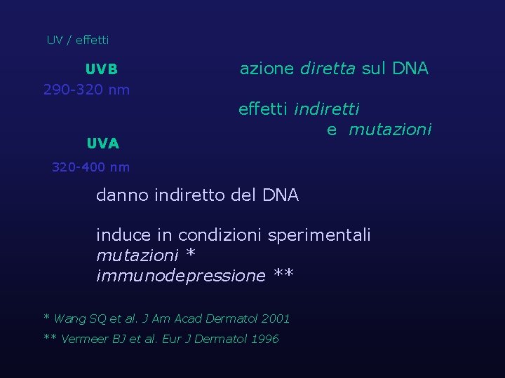 UV / effetti UVB 290 -320 nm UVA azione diretta sul DNA effetti indiretti