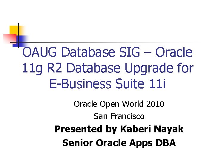 OAUG Database SIG – Oracle 11 g R 2 Database Upgrade for E-Business Suite