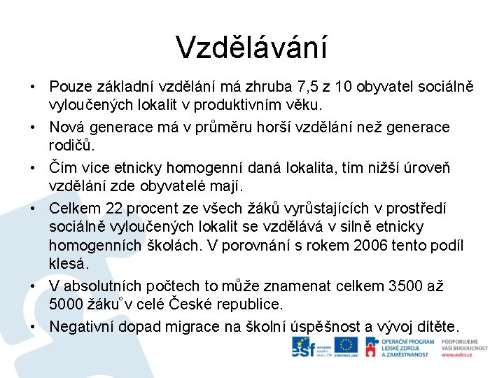 Vzdělávání • Pouze základní vzdělání má zhruba 7, 5 z 10 obyvatel sociálně vyloučených