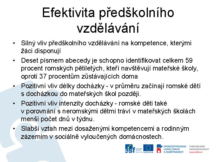 Efektivita předškolního vzdělávání • Silný vliv předškolního vzdělávání na kompetence, kterými žáci disponují •