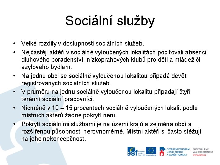 Sociální služby • Velké rozdíly v dostupnosti sociálních služeb. • Nejčastěji aktéři v sociálně