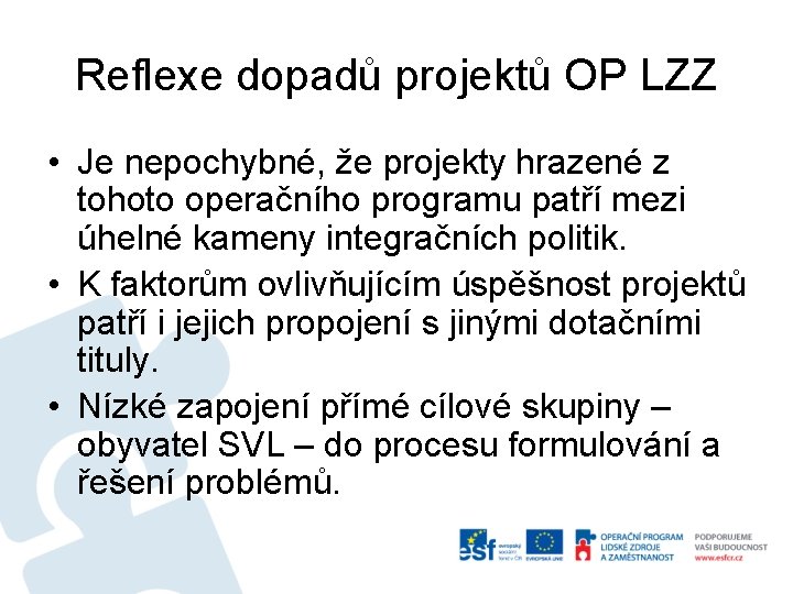 Reflexe dopadů projektů OP LZZ • Je nepochybné, že projekty hrazené z tohoto operačního