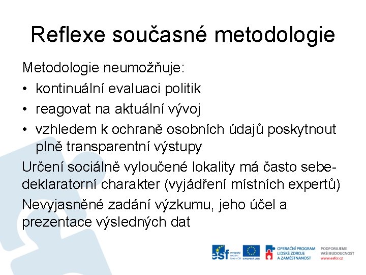 Reflexe současné metodologie Metodologie neumožňuje: • kontinuální evaluaci politik • reagovat na aktuální vývoj