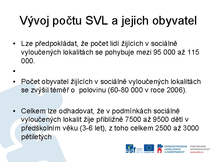 Vývoj počtu SVL a jejich obyvatel • Lze předpokládat, že počet lidí žijících v