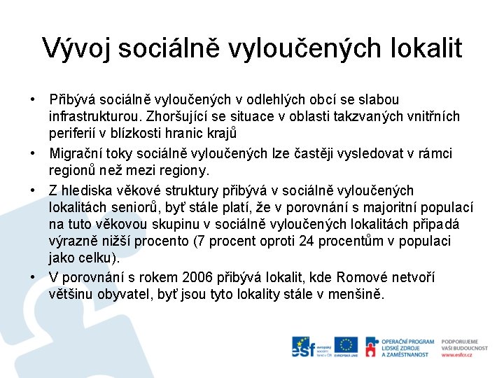 Vývoj sociálně vyloučených lokalit • Přibývá sociálně vyloučených v odlehlých obcí se slabou infrastrukturou.