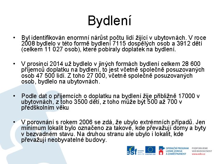 Bydlení • Byl identifikován enormní nárůst počtu lidí žijící v ubytovnách. V roce 2008