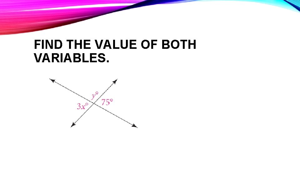 FIND THE VALUE OF BOTH VARIABLES. 