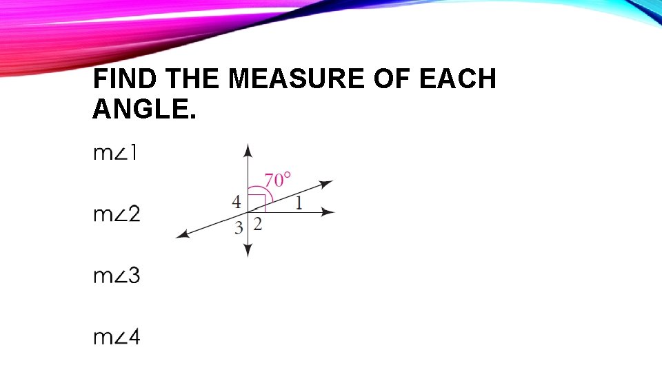 FIND THE MEASURE OF EACH ANGLE. • 