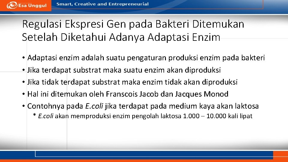 Regulasi Ekspresi Gen pada Bakteri Ditemukan Setelah Diketahui Adanya Adaptasi Enzim • Adaptasi enzim