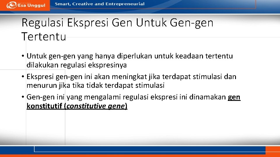 Regulasi Ekspresi Gen Untuk Gen-gen Tertentu • Untuk gen-gen yang hanya diperlukan untuk keadaan