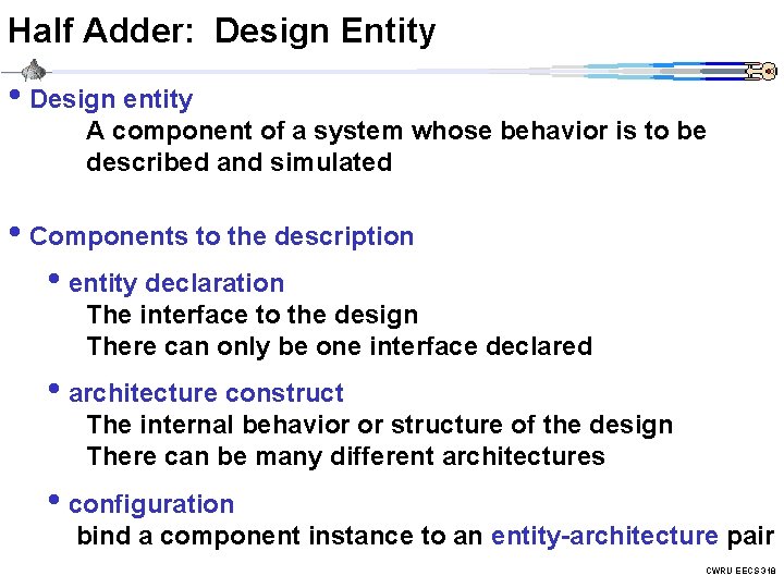 Half Adder: Design Entity • Design entity A component of a system whose behavior