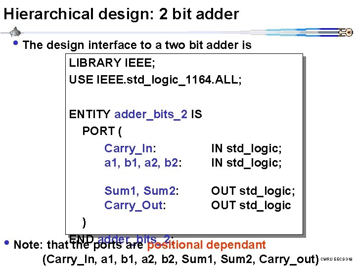 Hierarchical design: 2 bit adder • The design interface to a two bit adder