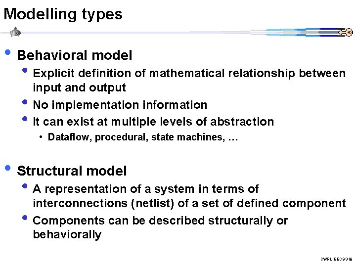 Modelling types • Behavioral model • Explicit definition of mathematical relationship between • •