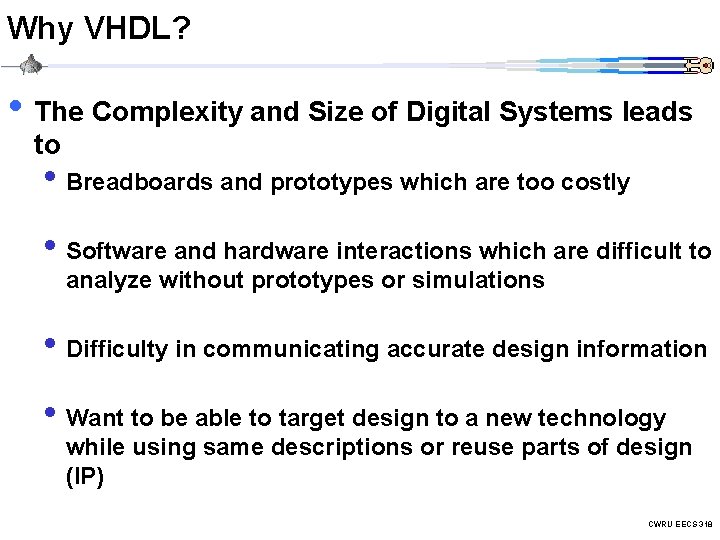 Why VHDL? • The Complexity and Size of Digital Systems leads to • Breadboards