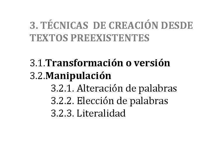 3. TÉCNICAS DE CREACIÓN DESDE TEXTOS PREEXISTENTES 3. 1. Transformación o versión 3. 2.