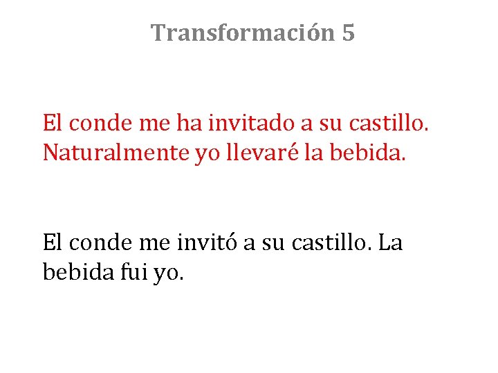 Transformación 5 El conde me ha invitado a su castillo. Naturalmente yo llevaré la