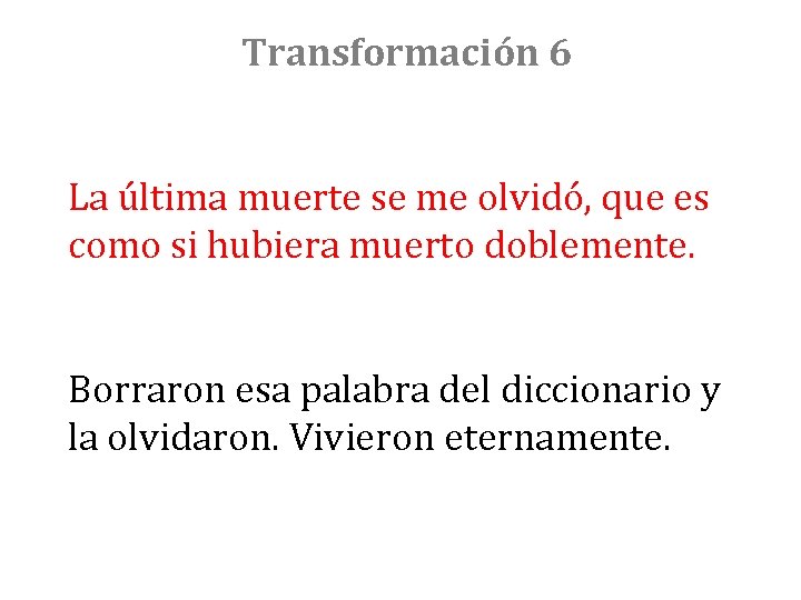 Transformación 6 La última muerte se me olvidó, que es como si hubiera muerto