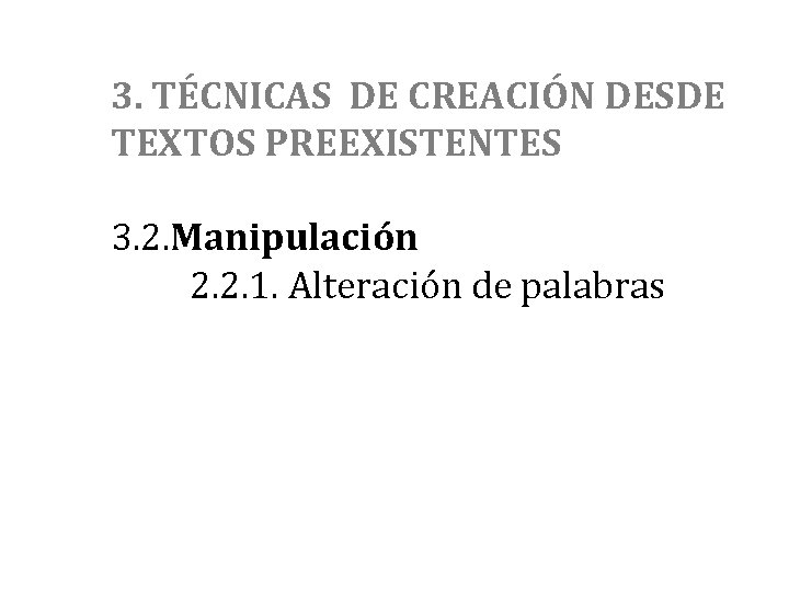 3. TÉCNICAS DE CREACIÓN DESDE TEXTOS PREEXISTENTES 3. 2. Manipulación 2. 2. 1. Alteración