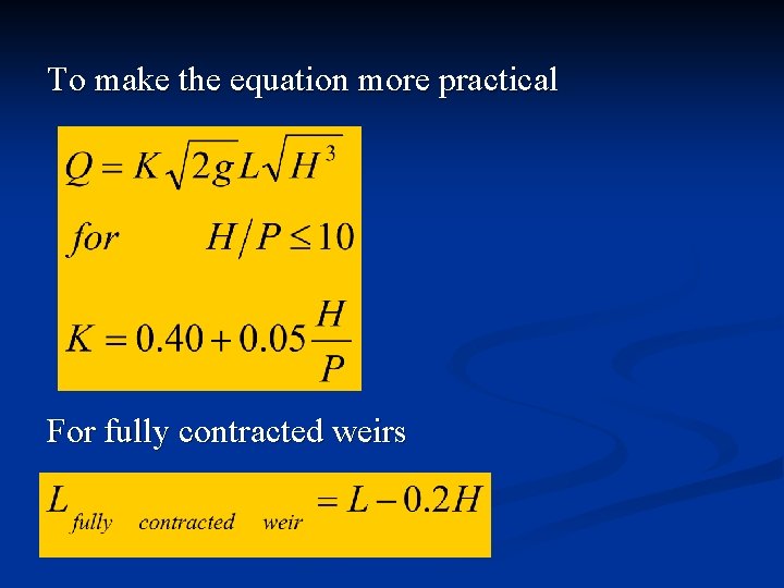 To make the equation more practical For fully contracted weirs 