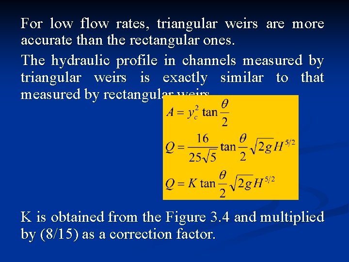 For low flow rates, triangular weirs are more accurate than the rectangular ones. The