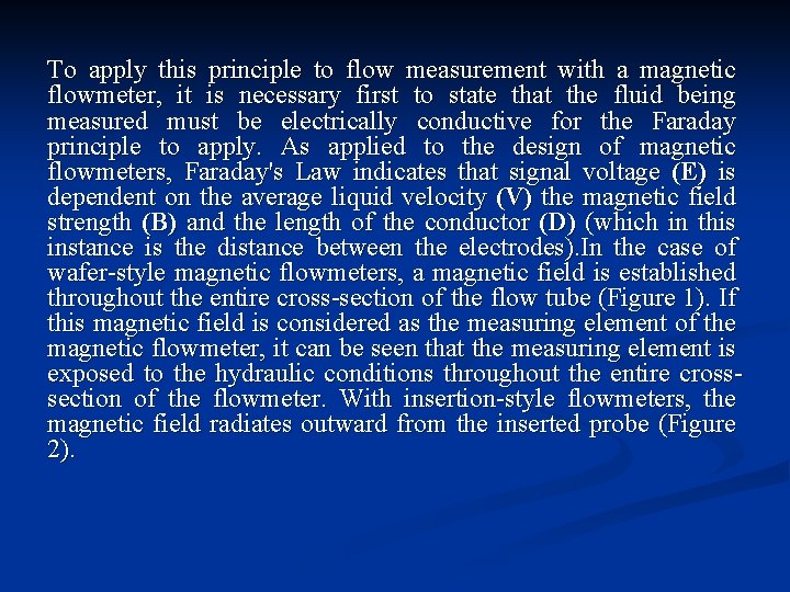 To apply this principle to flow measurement with a magnetic flowmeter, it is necessary