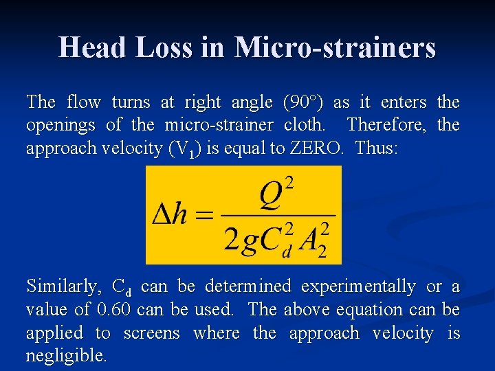 Head Loss in Micro-strainers The flow turns at right angle (90 ) as it