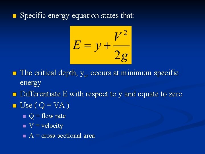 n Specific energy equation states that: n The critical depth, yc, occurs at minimum