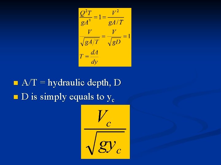 A/T = hydraulic depth, D n D is simply equals to yc n 