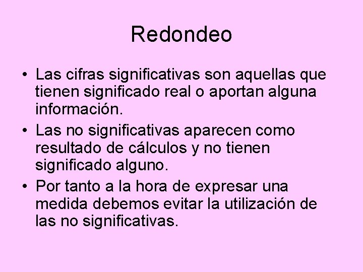 Redondeo • Las cifras significativas son aquellas que tienen significado real o aportan alguna