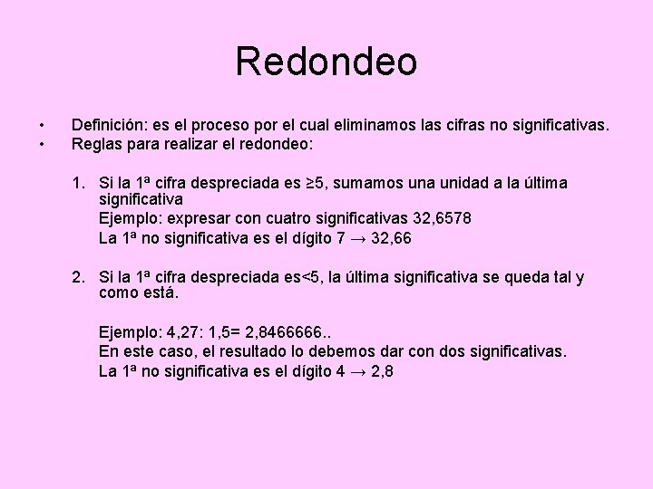 Redondeo • • Definición: es el proceso por el cual eliminamos las cifras no