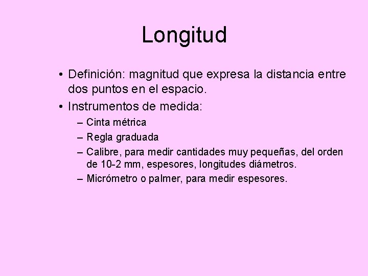 Longitud • Definición: magnitud que expresa la distancia entre dos puntos en el espacio.