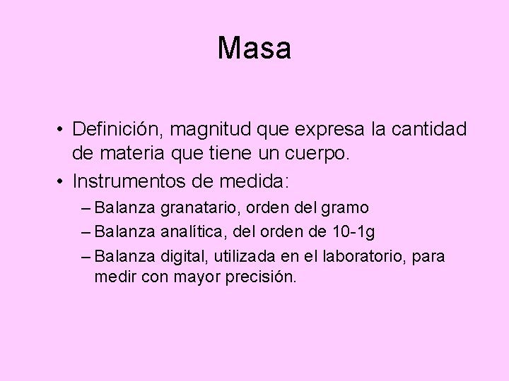 Masa • Definición, magnitud que expresa la cantidad de materia que tiene un cuerpo.