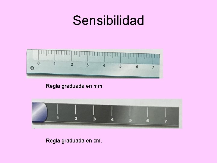 Sensibilidad Regla graduada en mm Regla graduada en cm. 