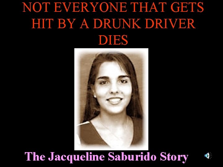NOT EVERYONE THAT GETS HIT BY A DRUNK DRIVER DIES The Jacqueline Saburido Story