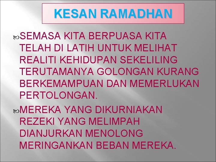 KESAN RAMADHAN SEMASA KITA BERPUASA KITA TELAH DI LATIH UNTUK MELIHAT REALITI KEHIDUPAN SEKELILING