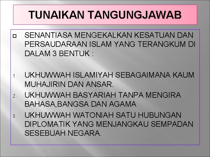 TUNAIKAN TANGUNGJAWAB SENANTIASA MENGEKALKAN KESATUAN DAN PERSAUDARAAN ISLAM YANG TERANGKUM DI DALAM 3 BENTUK